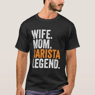 Ehefrau Mama Barista Legend Funny Beruf Office Wo T-Shirt