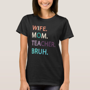 Ehefrau Mama Lehrerin Bruh Frauen Sprichwort Zitat T-Shirt