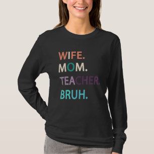 Ehefrau Mama Lehrerin Bruh Frauen Sprichwort Zitat T-Shirt