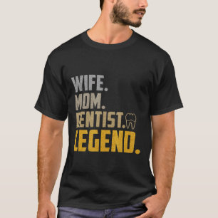 Ehefrau Mama Zahnärztin Legend National Dentist Da T-Shirt