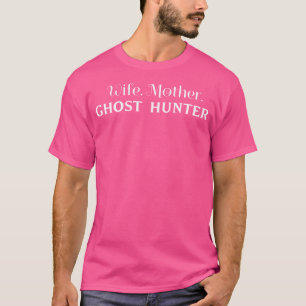 Ehefrau. Mutter. Geisterjägerin. T-Shirt