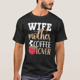 Ehefrau Mutter Kaffeekoffein Getränk Braukaffee T-Shirt