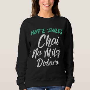 Ehefrau regiert Chai Na Milegi Dobara Funny Sarcas Sweatshirt