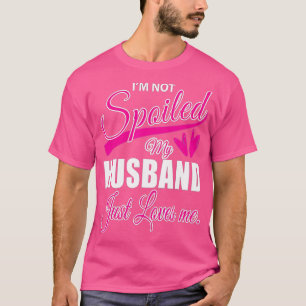 Ehefrau wird nicht verwöhnt mein Mann nur Lieben I T-Shirt