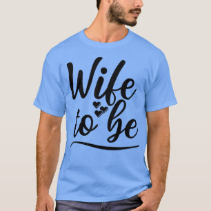 Ehefrau zu sein, sagte ich ja Niedliche Braut zu s T-Shirt
