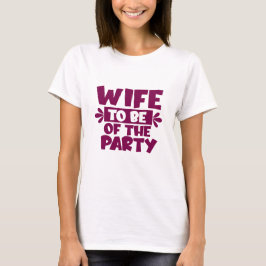 Ehefrau zum Party - Hochzeitstag T - Shirt