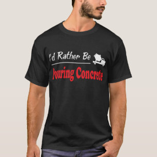 Eher gießt Beton T-Shirt