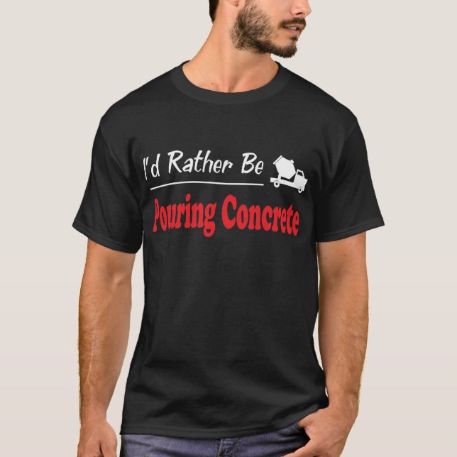 Eher gießt Beton T-Shirt (Vorderseite)