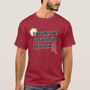 Eher Terraforming-Gamer-Slogan T-Shirt