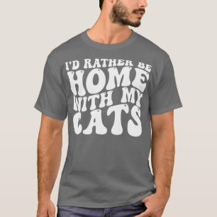 eher Zuhause mit meinen Katzen 1 T-Shirt
