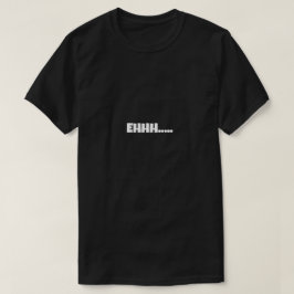 EHHH Lustiges Meme T-Shirt