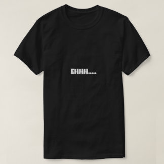 EHHH Lustiges Meme T-Shirt