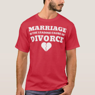 EHRE IST DIE FÜHRENDE URSACHE FÜR DIVORCE 4 T-Shirt