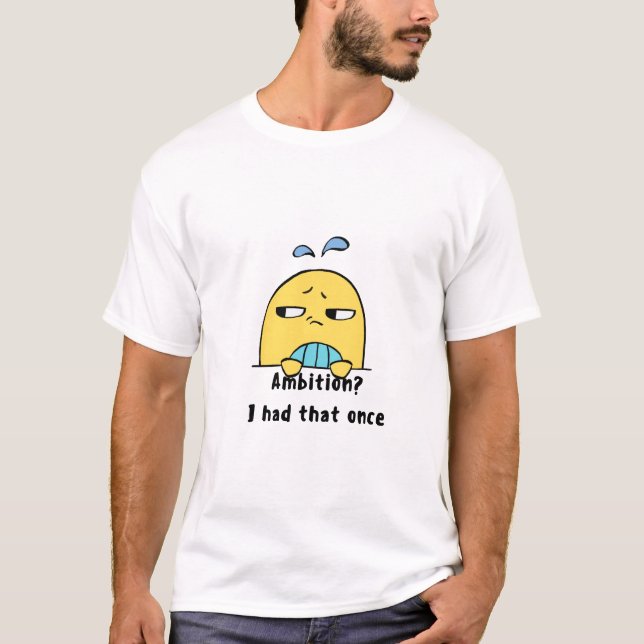 "Ehrgeiz? Den hatte ich mal" T-Shirt (Vorderseite)
