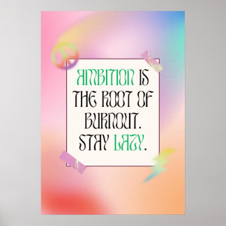 Ehrgeiz ist die Wurzel des Burnout. Bleibe faul! Poster