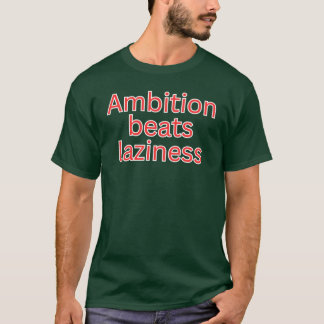 Ehrgeiz schlägt Faulheit-Disziplin-Zitat T-Shirt