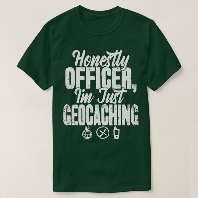 Ehrlich Officer Im Just Geocaching T-Shirt (Design vorne)