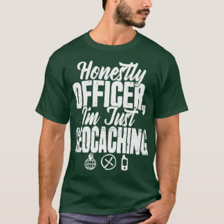 Ehrlich Officer Im Just Geocaching T-Shirt