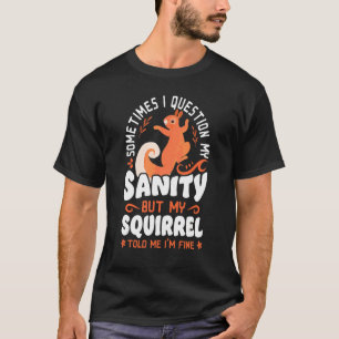Eichhörnchen Acorn manchmal bezweifle ich mein Woh T-Shirt