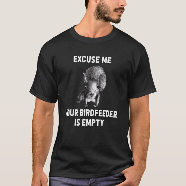 Eichhörnchen Entschuldigen Sie, Ihr Birdfeeder ist T-Shirt (Vorderseite)