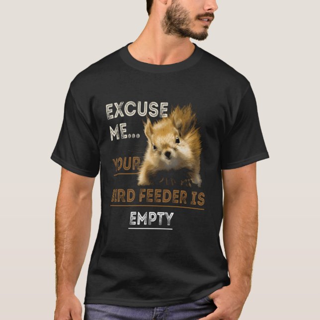 Eichhörnchen Entschuldigen Sie, Ihr Vogelfutter is T-Shirt (Vorderseite)