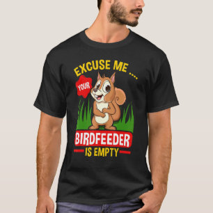 Eichhörnchen Entschuldigen Sie, Ihre Birdfeeder is T-Shirt