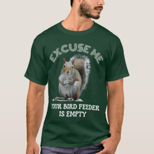 Eichhörnchen Entschuldigung, aber Ihr Vogelfutterh T-Shirt