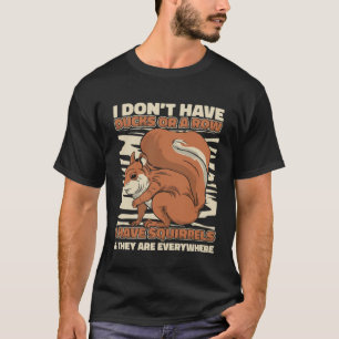 Eichhörnchen Ich habe keine Enten oder eine Reihe T-Shirt