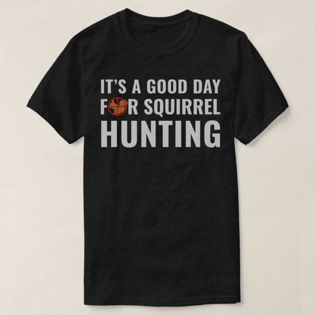 Eichhörnchen Jäger sein a Good Day of Squirrel Hun T-Shirt (Design vorne)