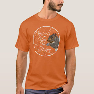Eichhörnchen machen mich glücklich - Eichhörnchenl T-Shirt
