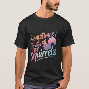 Eichhörnchen Manchmal werde ich von Eichhörnchen a T-Shirt