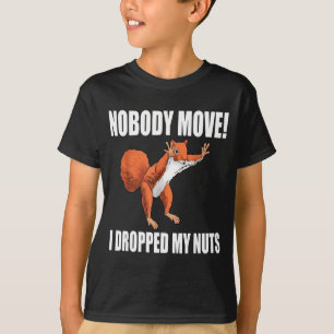 Eichhörnchen Niemand bewegt sich, ich habe meine N T-Shirt