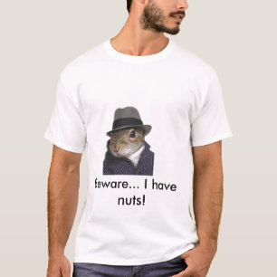 Eichhörnchen, passen… auf Ich habe Nüsse! T-Shirt