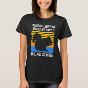 Eichhörnchenjagd macht mich glücklich Eichhörnchen T-Shirt