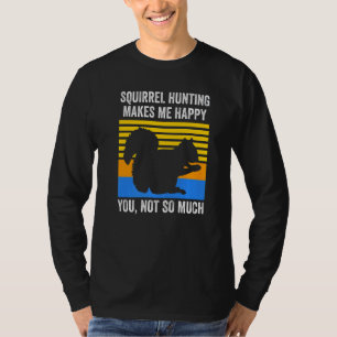 Eichhörnchenjagd macht mich glücklich Eichhörnchen T-Shirt