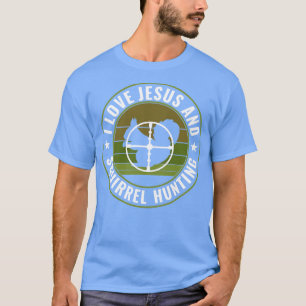 Eichhörnchenjäger I Liebe Jesus und Eichhörnchenja T-Shirt