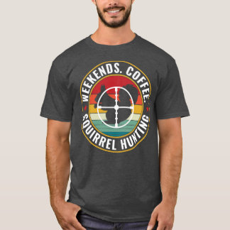 Eichhörnchenjäger Weekends Kaffee und Eichhörnchen T-Shirt