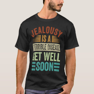 Eifersucht ist eine schreckliche Krankheit  Gute B T-Shirt