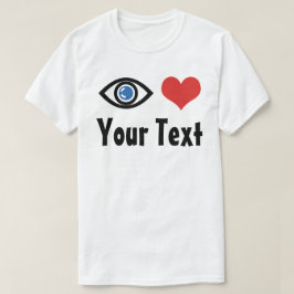 Eigenes Augenherz (I Liebe) T-Shirt