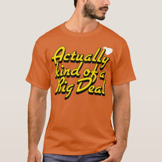 Eigentlich ein großer Deal T-Shirt