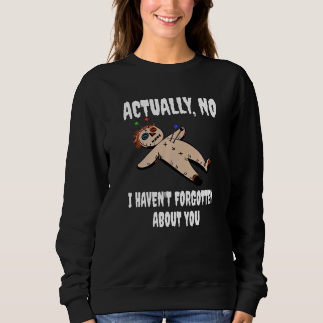 Eigentlich habe ich nicht vergessen, dass du Hexe  Sweatshirt (Vorderseite)