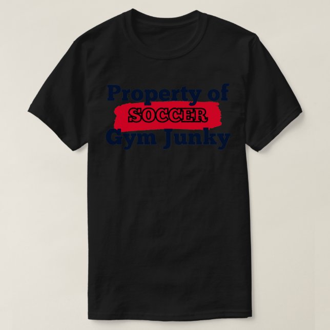 Eigentum von Gym JunkySOCCER T-Shirt (Design vorne)