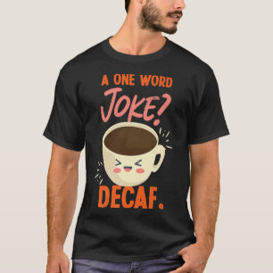 Ein 1-Wort-Joke-Decaf-Design für KaffeeliebhaberT- T-Shirt
