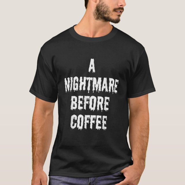 Ein Albtraum vor Kaffee Funny Sarcastic Hallowee T-Shirt (Vorderseite)