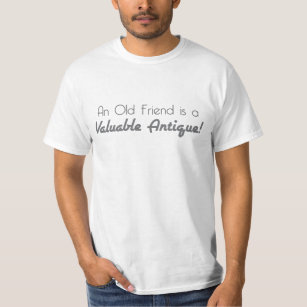 Ein alter Freund ist eine wertvolle Antike! T-Shirt