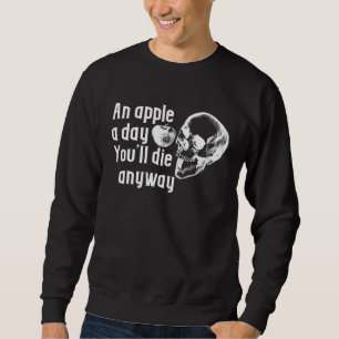 Ein Apfel am Tag stirbt sowieso sarkastisch Sweatshirt