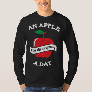 Ein Apfel pro Tag, du stirbst sowieso T-Shirt