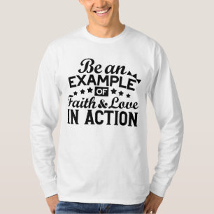 Ein Beispiel für Glauben und Liebe in Aktion sein T-Shirt