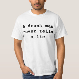 Ein betrunkener lügt nie T-Shirt