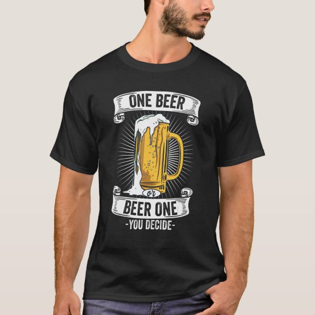 Ein Bier oder ein Bier - Sie entscheiden sich für  T-Shirt (Vorderseite)